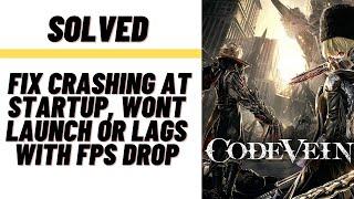 How to Fix CodeVein Crashing at Startup, Won't Launch or Lags with FPS Drop