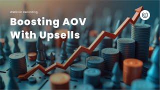 UltraCart Webinar  - Boost AOV with UPSELLS