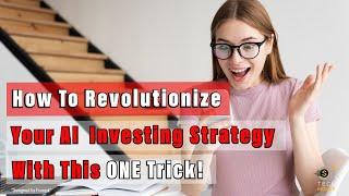 How To Revolutionize Your AI Investing Strategy with This ONE Trick!