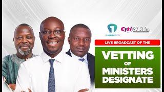 LIVE NOW!! Vetting of Ato Forson, John Jinapor and Dominic Ayine