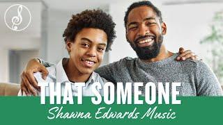 You Are THAT SOMEONE | Father's Day Song by Shawna Edwards | #christianmusic | #Officiallyricsvideo