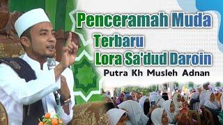 Terbaru 2022 Penceramah Muda Lora Sa'dud Daroin Putra Kh Musleh Adnan