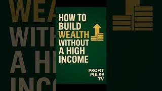 Build Wealth Without a High Income (In 60 Seconds)
