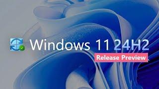 Windows 11 24H2 KB5046740 in Final Preview With 14 New Features, Important Fixes & More