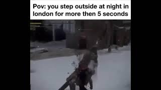 You step outside at night in London for more than 5 seconds :