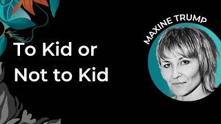 Maxine Trump | New Film: To Kid or Not to Kid