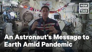 Astronaut Sends Message Down To An Earth Facing Pandemic | NowThis