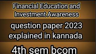 4th sem bcom Financial Education and Investment Awareness question paper 2023 explained in kannada