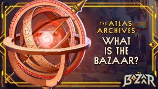 The Atlas Archives: What is the Bazaar? | The Bazaar