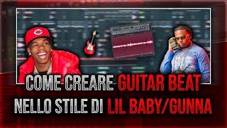 COME CREARE BEAT DI CHITARRA NELLO STILE DI LIL BABY/GUNNA!