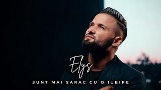 ELYS - Sunt mai sarac cu o Iubire [Video oficial]