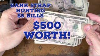 Bank Strap Hunting $5 Bills - $500 Worth