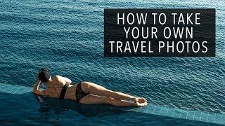 HOW TO TAKE YOUR OWN TRAVEL PHOTOS