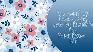 3 Stampin' Up! cards using Paper Blooms DSP - A Free item during Sale-A-Bration -ENDS 2/28/21