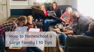 How to Homeschool a Large Family | 10 Tips