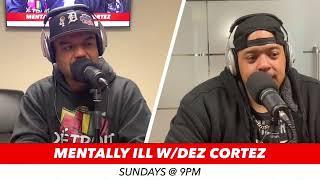 Mentally Ill w/Dez Cortez Episode #27