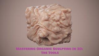 Mastering Organic Sculpting In 3D: The Tools: 16, Organic Sculpting Exercise