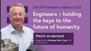 Engineers - holding the keys to the future of humanity: The IET President’s Address 2022