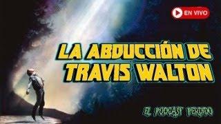 La Abducción de TRAVIS WALTON | #elpodcastperdido