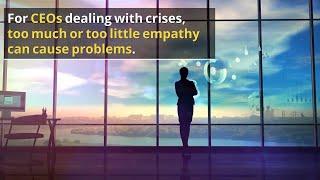 How Empathy Helps (or Hurts) When CEOs Manage Crises