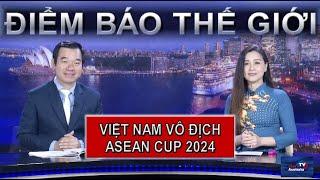 ĐIỂM BÁO THẾ GIỚI - 06/01/2025 - VIỆT NAM VÔ ĐỊCH ASEAN CUP 2024