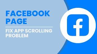 Facebook App Scrolling Problem Fixed!