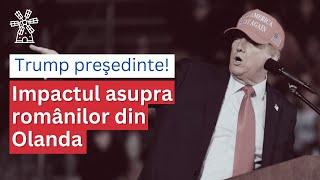 Donald Trump Președinte! Impactul asupra românilor din Olanda