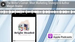 The Writer's Corner: Meet Marketing Strategist & Author Megan Brame