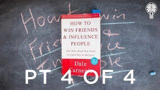 Be a Leader: How to Change People - How to Win Friends and Influence People PT 4 of 4