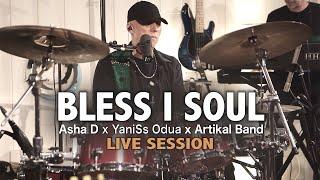 Asha D x YaniSs Odua x Artikal Band - Bless I Soul (LIVE SESSION)