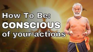 How To Be Conscious Of Your Actions | How To Live Without Regret And Guilt | Guru Pashupati Explains