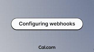 Configuring webhooks - Cal.com