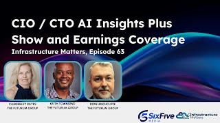 CIO / CTO AI Insights Plus Show and Earnings Coverage - Six Five Webcast Infrastructure Matters