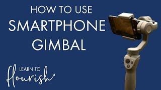 How to use Smartphone Gimbals | Learn to Flourish