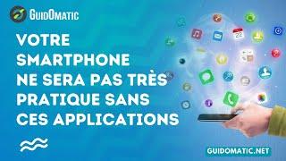 ​ Votre Smartphone ne sera pas très pratique sans ces applications