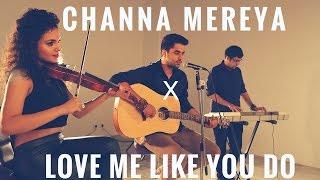 Channa Mereya - Arijit Singh | Love me like you do - Ellie Goulding (Singh's Unplugged-Mashup Cover)