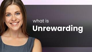 Unrewarding • UNREWARDING definition