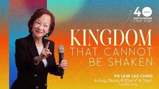 Kingdom that Cannot be Shaken - Pr Lew Lee Choo // 4 Aug 2024 (11:00AM, GMT+8)