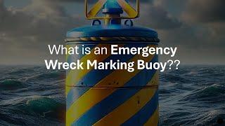 What is an Emergency Wreck Marking Buoy?? Oral Exam Question!!