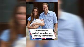 Kate Middleton couldn't name her son the way she wanted!  #shorts