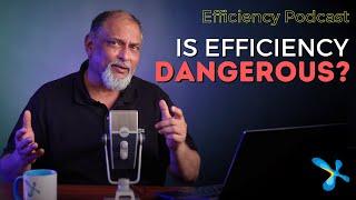 Is efficiency dangerous? Should it be hidden from the boss?