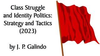 "Class Struggle and Identity Politics: Strategy and Tactics" (2023) by J. P. Galindo. Audiobook.