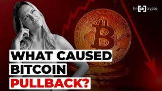 What Caused Latest Bitcoin Pullback? | | BeInCrypto News