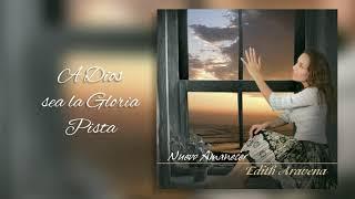 Edith Aravena - Nuevo Amanecer - A Dios sea la Gloria PISTA