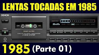 1985 - LENTAS TOCADAS NO ANO 1985 (Parte 01)