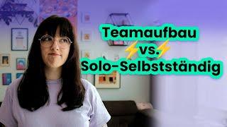 Warum ich lieber Solo-Selbstständig bleibe (ohne Team)