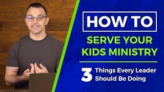 HOW TO Serve Your Kids Ministry Team: 3 Things Every Leader Should Be Doing | Sharefaithkids.com