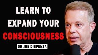 Learn To Expand Your Consciousness With Joe Dispenza