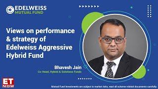 Bhavesh Jain shares his views on Edelweiss Aggressive Hybrid Funds performance & strategy on ET Now