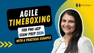 Agile Timeboxing for PMI-ACP Exam Prep with a practical example (2024)